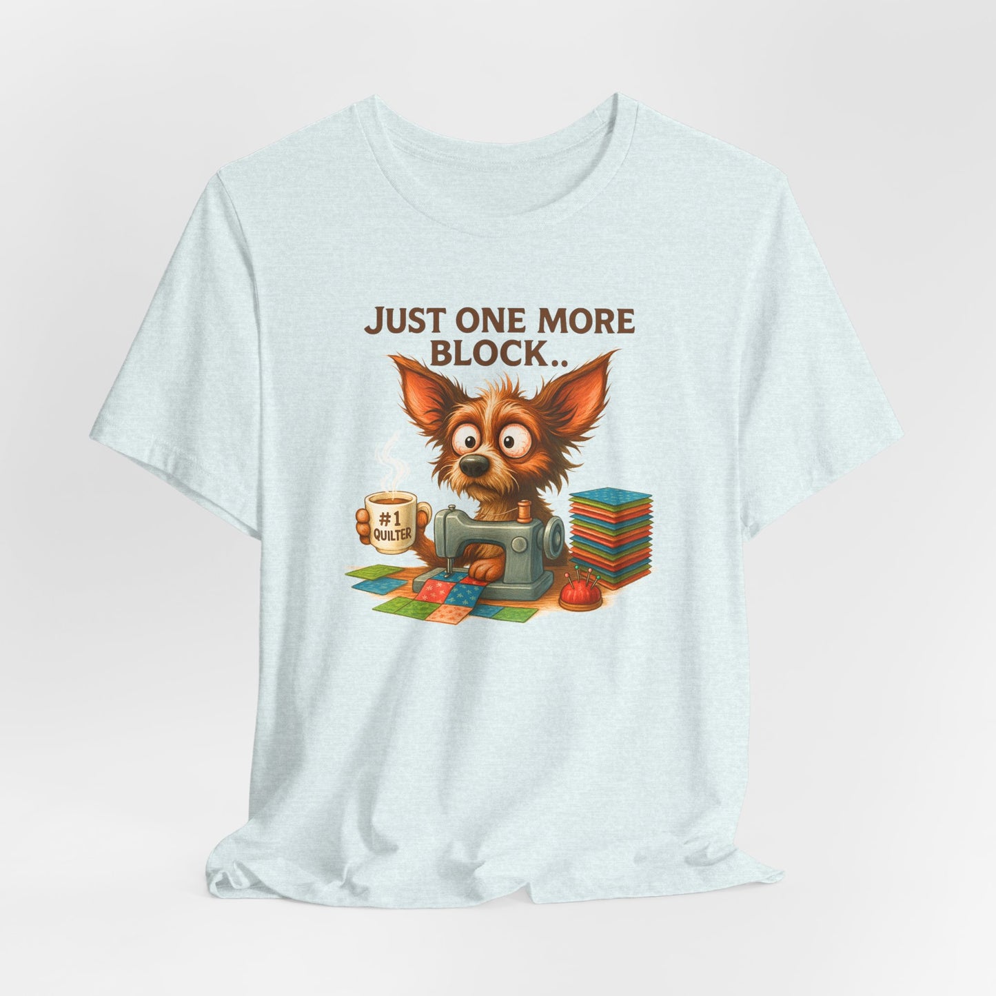 Just One More Block Quilting Dog T-Shirt | Funny Quilter Gift | Super Soft Bella+Canvas Tee