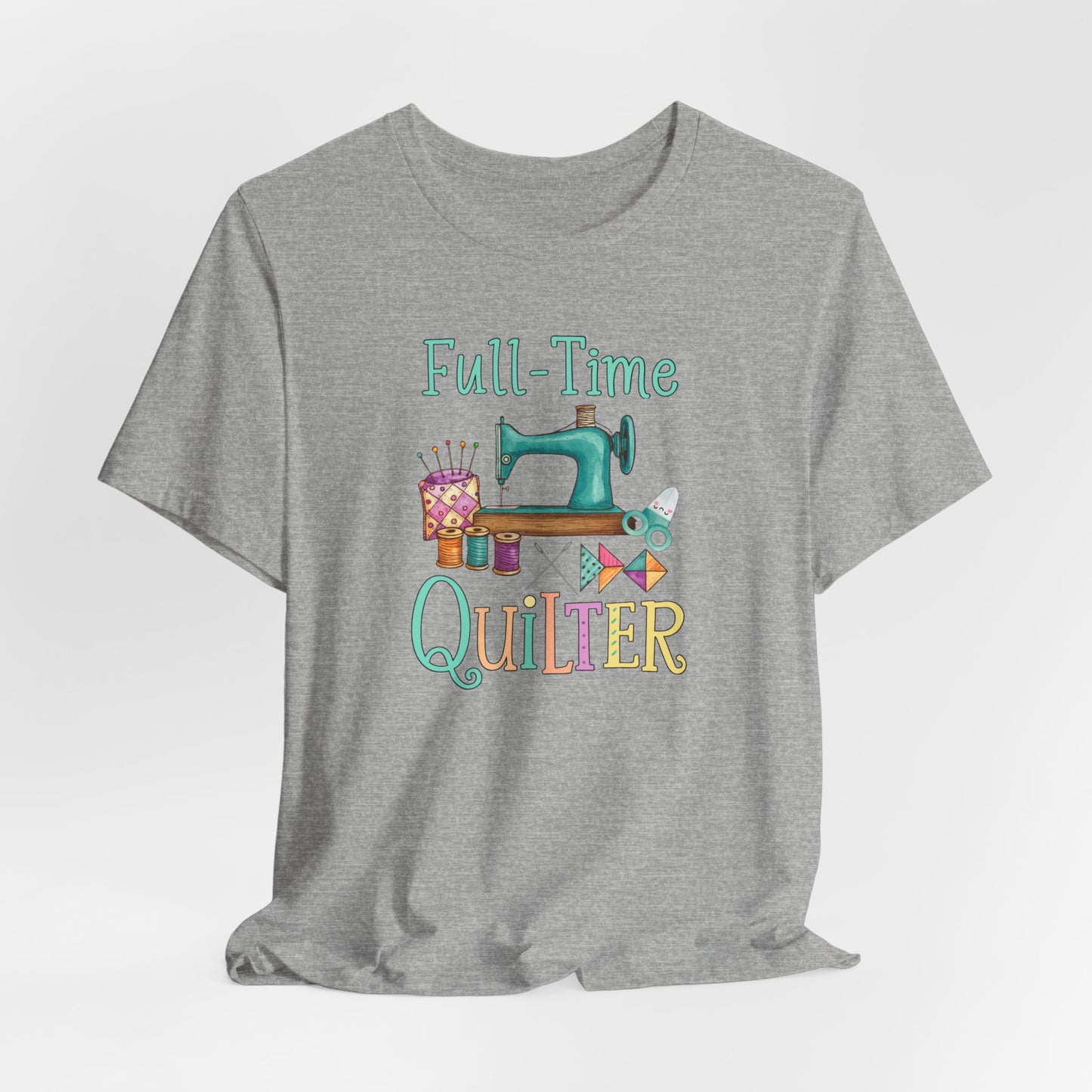 Full-Time Quilter – Funny Quilting T-Shirt for Passionate Stitchers