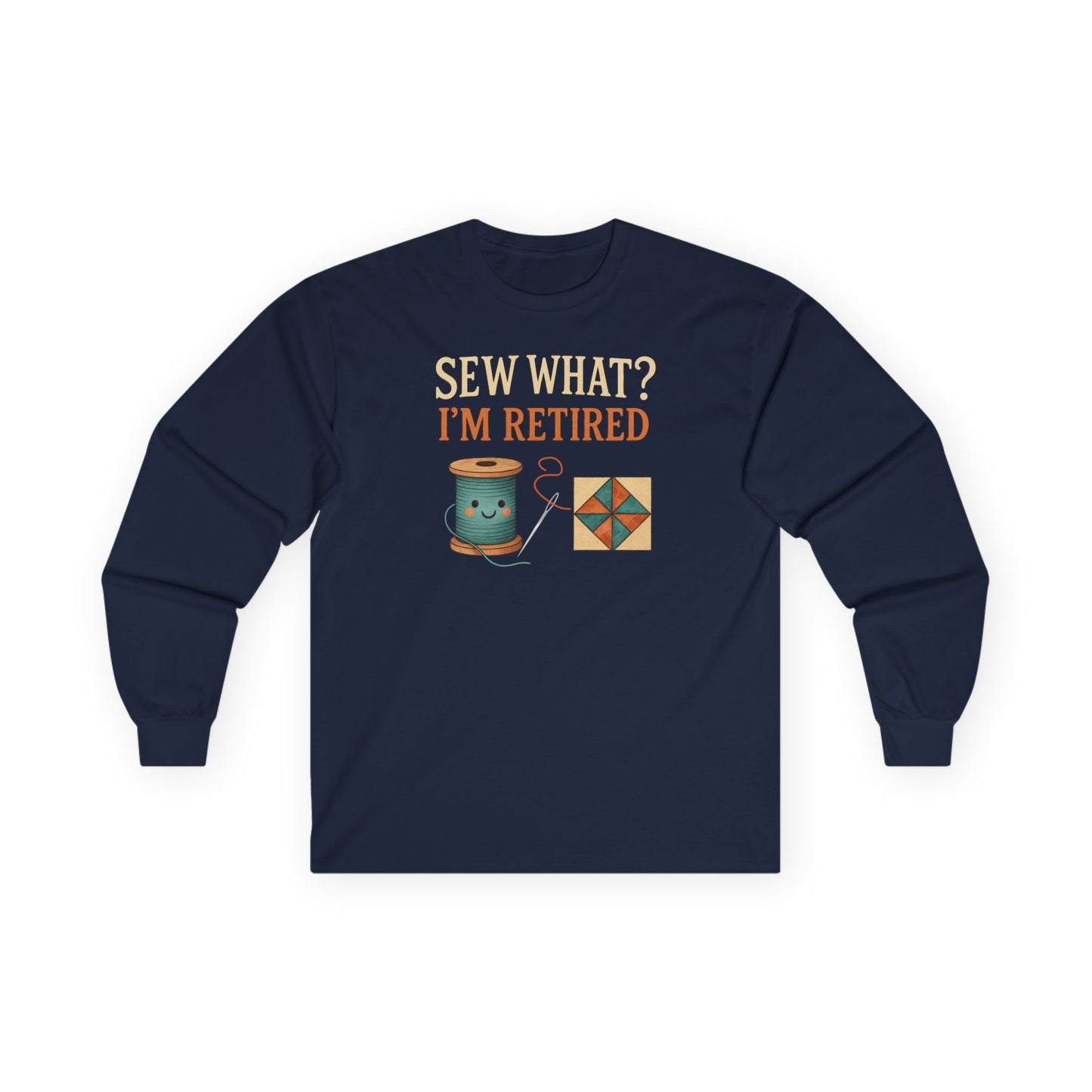 Sew What? I’m Retired Long Sleeve Shirt | Quilting Retirement Gift Tee