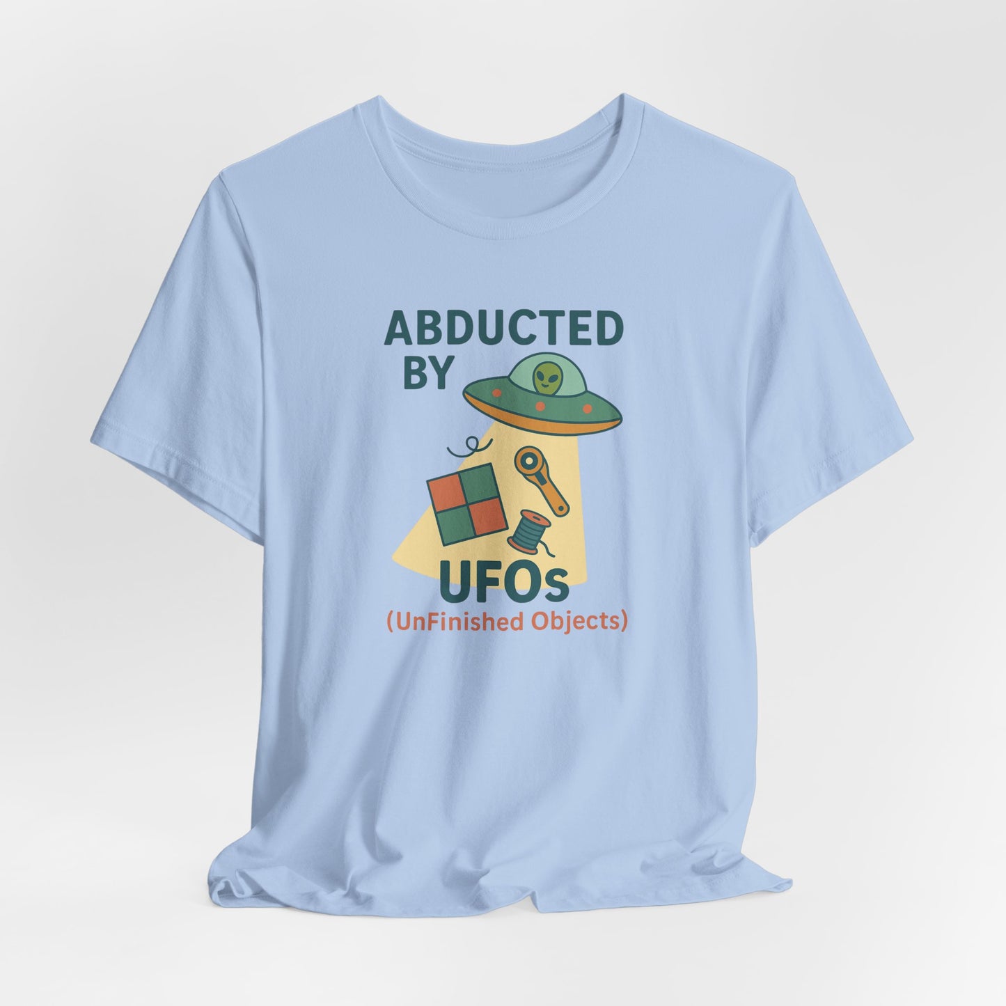 Abducted by UFOs (UnFinished Objects) – Funny Quilting T-Shirt for Makers