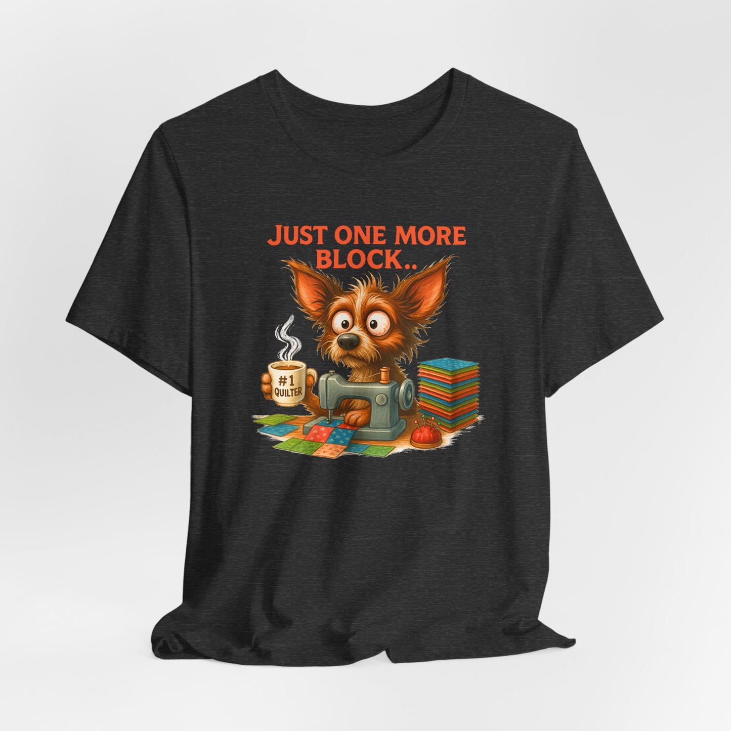 Just One More Block Quilting Dog T-Shirt | Funny Quilter Gift | Super Soft Bella+Canvas Tee