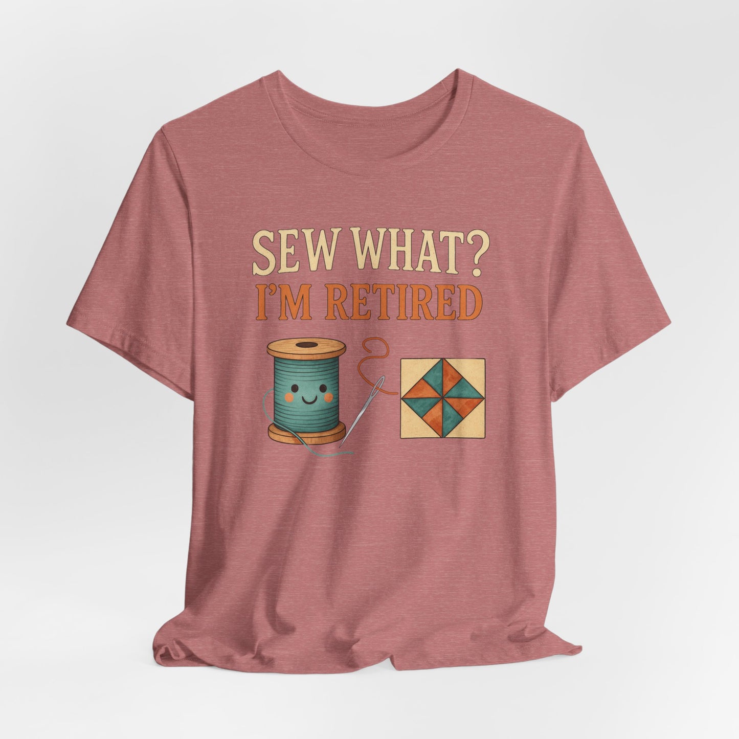 Sew What? I’m Retired – Funny Quilting T-Shirt for Retired Quilters
