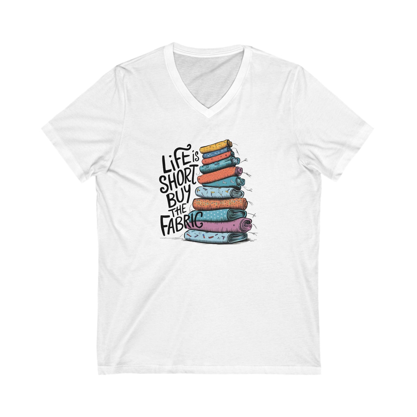 Life Is Short, Buy the Fabric V-Neck T-Shirt – Funny Quilting Tee for Fabric Lovers