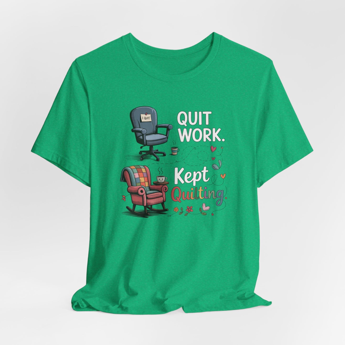 Quit Work. Kept Quilting. – Funny Retirement T-Shirt for Quilters