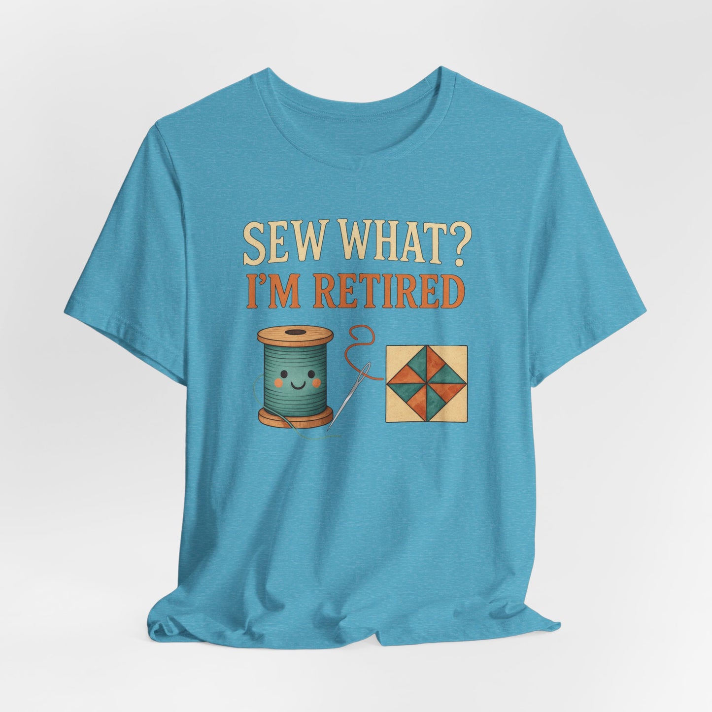 Sew What? I’m Retired – Funny Quilting T-Shirt for Retired Quilters