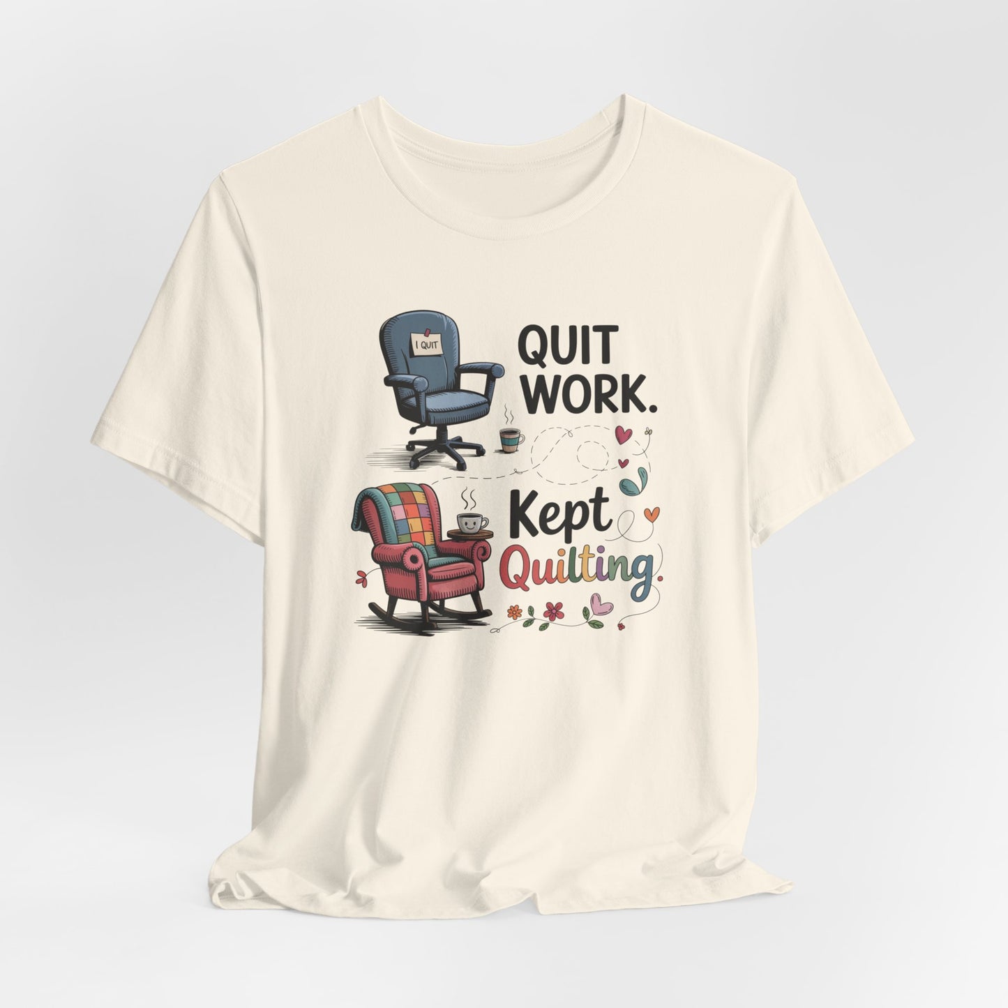 Quit Work. Kept Quilting. – Funny Retirement T-Shirt for Quilters