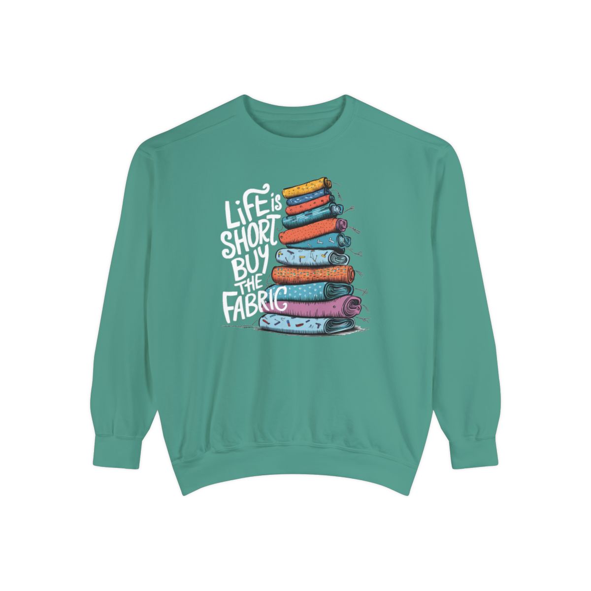 A Light Green funny Sweatshirt with the phrase Life is Short, Buy the Fabric with the label 'Life is Short, Buy the Fabric' next to a graphic of pile of fabric