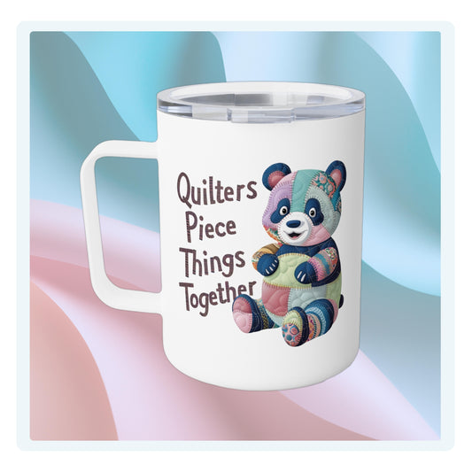 A funny quilting-inspired Insulated Mug with the phrase Quilters Piece Things Together with a patchwork panda design . The panda is made of colorful fabric scraps stitched together, creating a whimsical and crafty appearance. Perfect for quilting enthusiasts with a sense of humor.