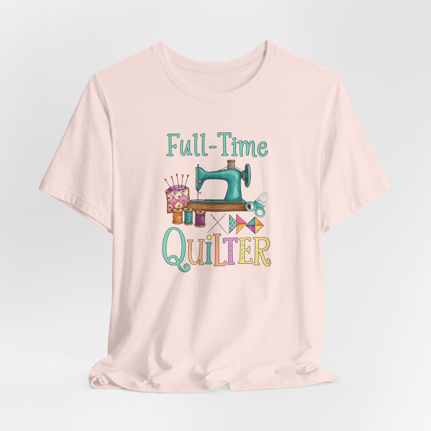 Full-Time Quilter – Funny Quilting T-Shirt for Passionate Stitchers