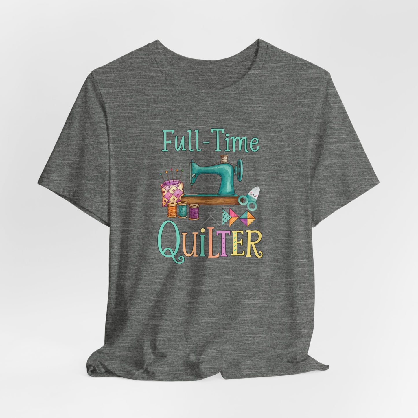 Full-Time Quilter – Funny Quilting T-Shirt for Passionate Stitchers
