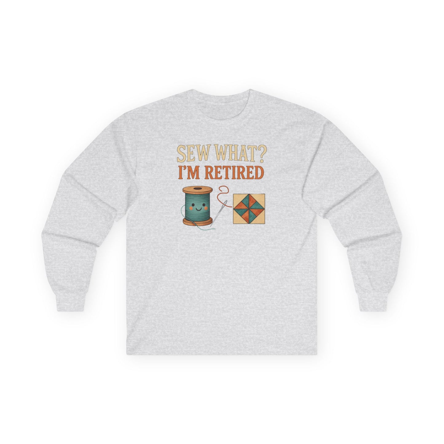 Sew What? I’m Retired Long Sleeve Shirt | Quilting Retirement Gift Tee