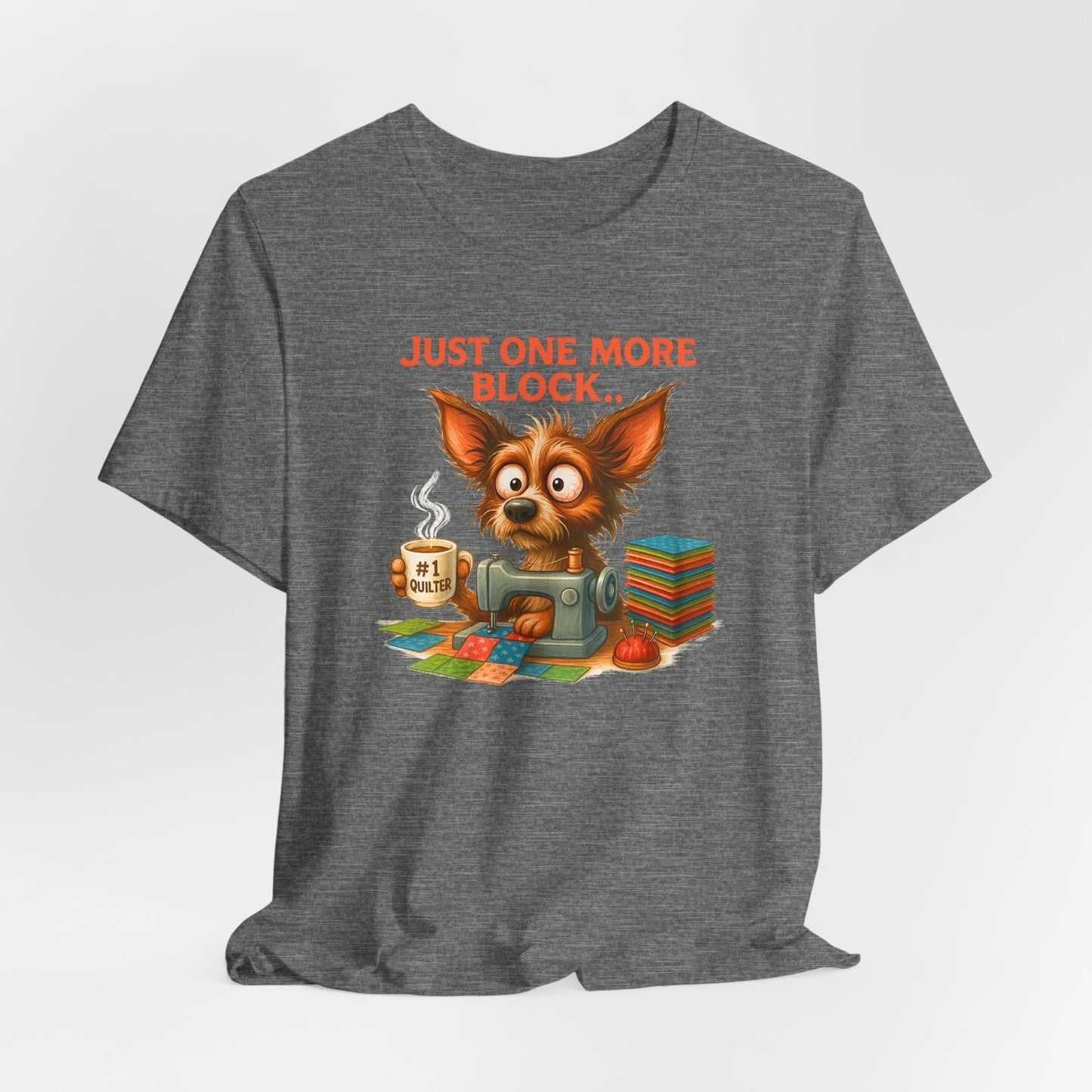 Just One More Block Quilting Dog T-Shirt | Funny Quilter Gift | Super Soft Bella+Canvas Tee