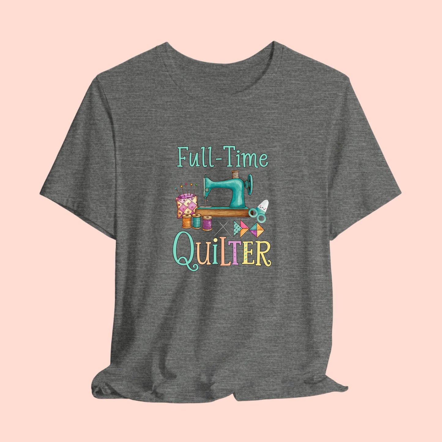 Full-Time Quilter – Funny Quilting T-Shirt for Passionate Stitchers