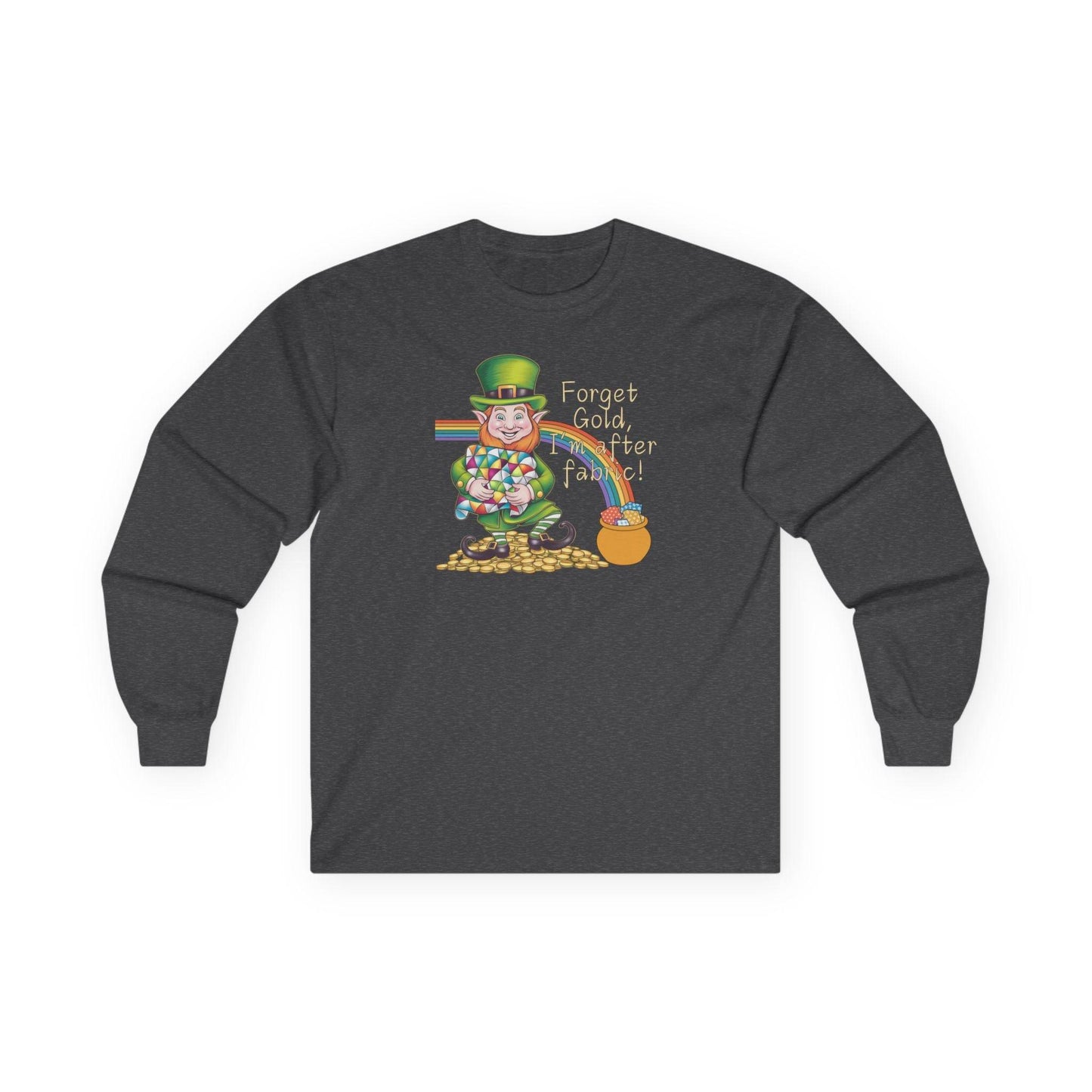 A Dark Heather long-sleeve t-shirt featuring a cheerful leprechaun holding a quilt, sitting on gold coins, with a rainbow leading to a fabric-filled pot and the phrase 'Forget Gold, I’m After Fabric!' Perfect for quilters celebrating St. Patrick’s Day.