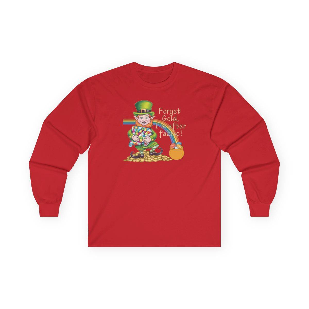 Forget Gold, I’m After Fabric Long-Sleeve Tee – St. Patrick’s Day Quilting