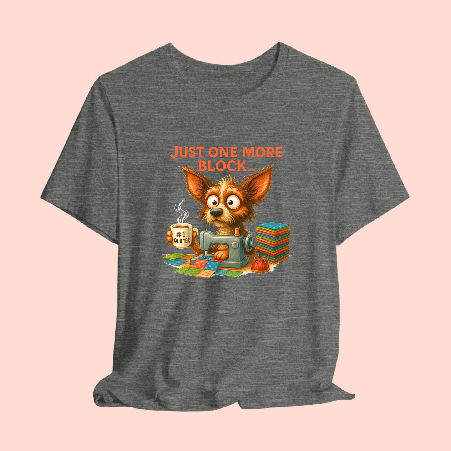 Just One More Block Quilting Dog T-Shirt | Funny Quilter Gift | Super Soft Bella+Canvas Tee