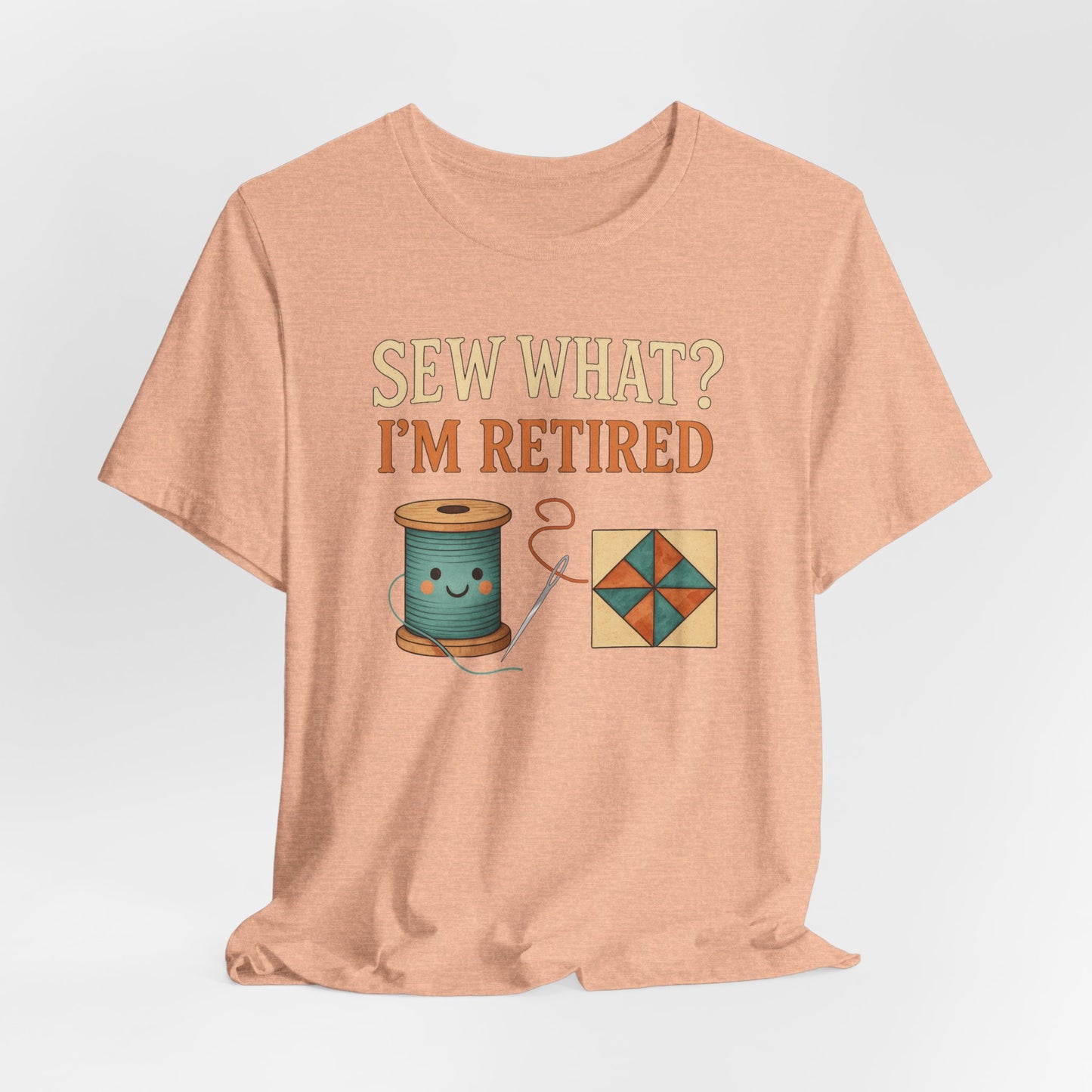 Sew What? I’m Retired – Funny Quilting T-Shirt for Retired Quilters