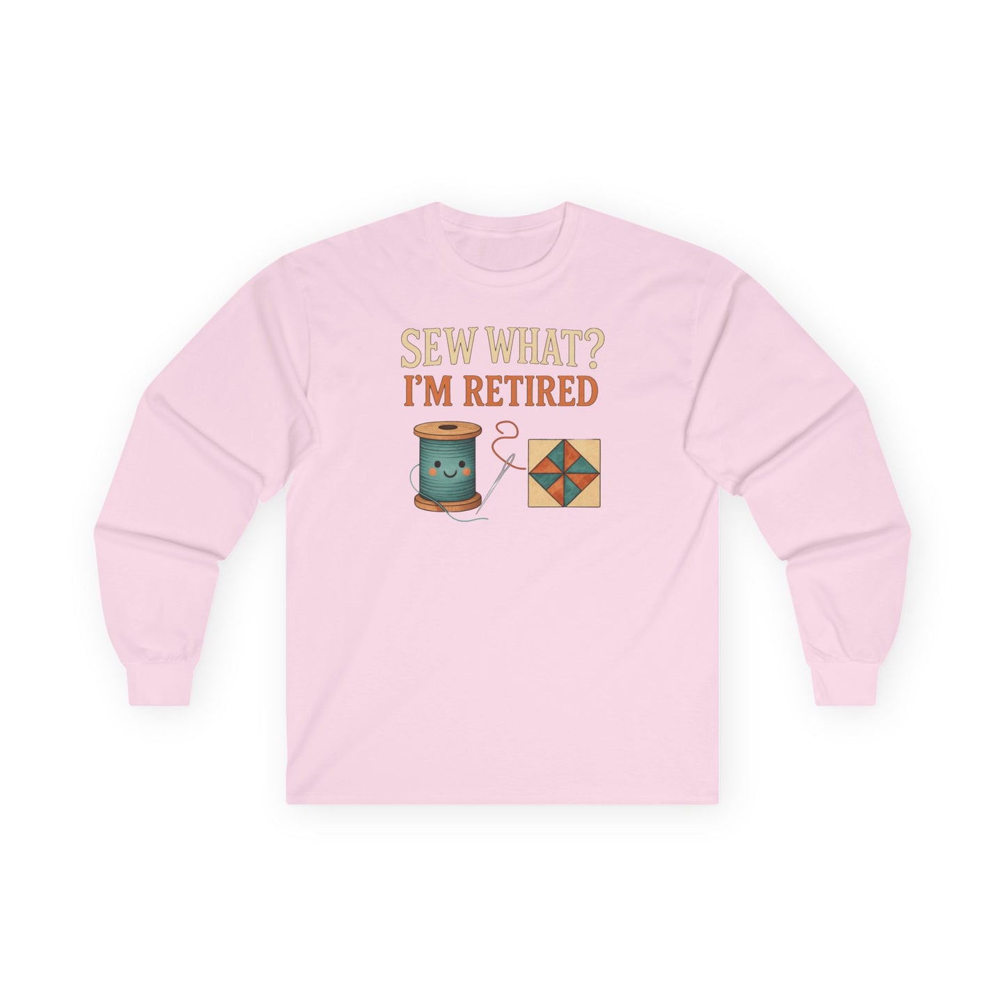 Sew What? I’m Retired Long Sleeve Shirt | Quilting Retirement Gift Tee