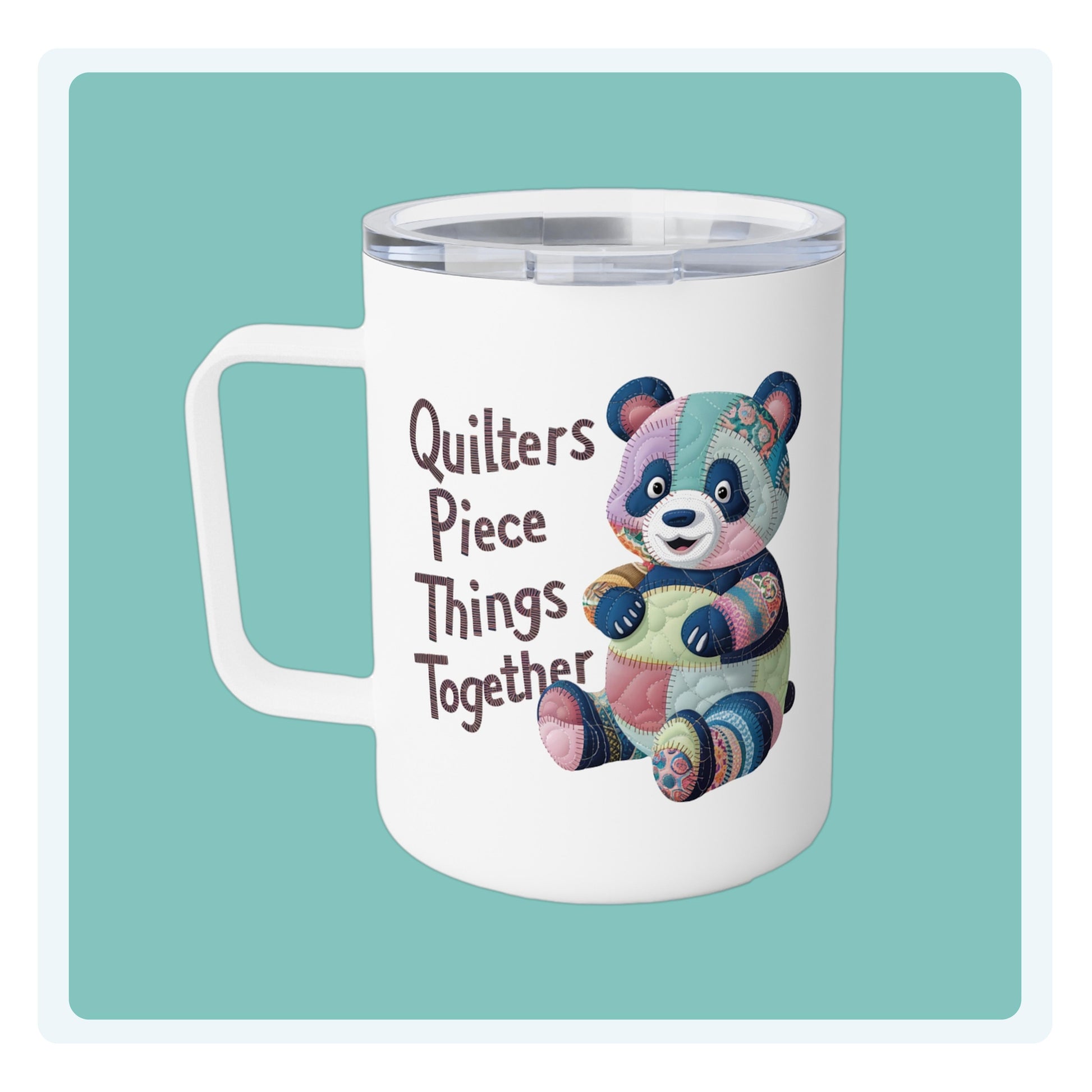 A funny quilting-inspired Insulated Mug with the phrase Quilters Piece Things Together with a patchwork panda design . The panda is made of colorful fabric scraps stitched together, creating a whimsical and crafty appearance. Perfect for quilting enthusiasts with a sense of humor.
