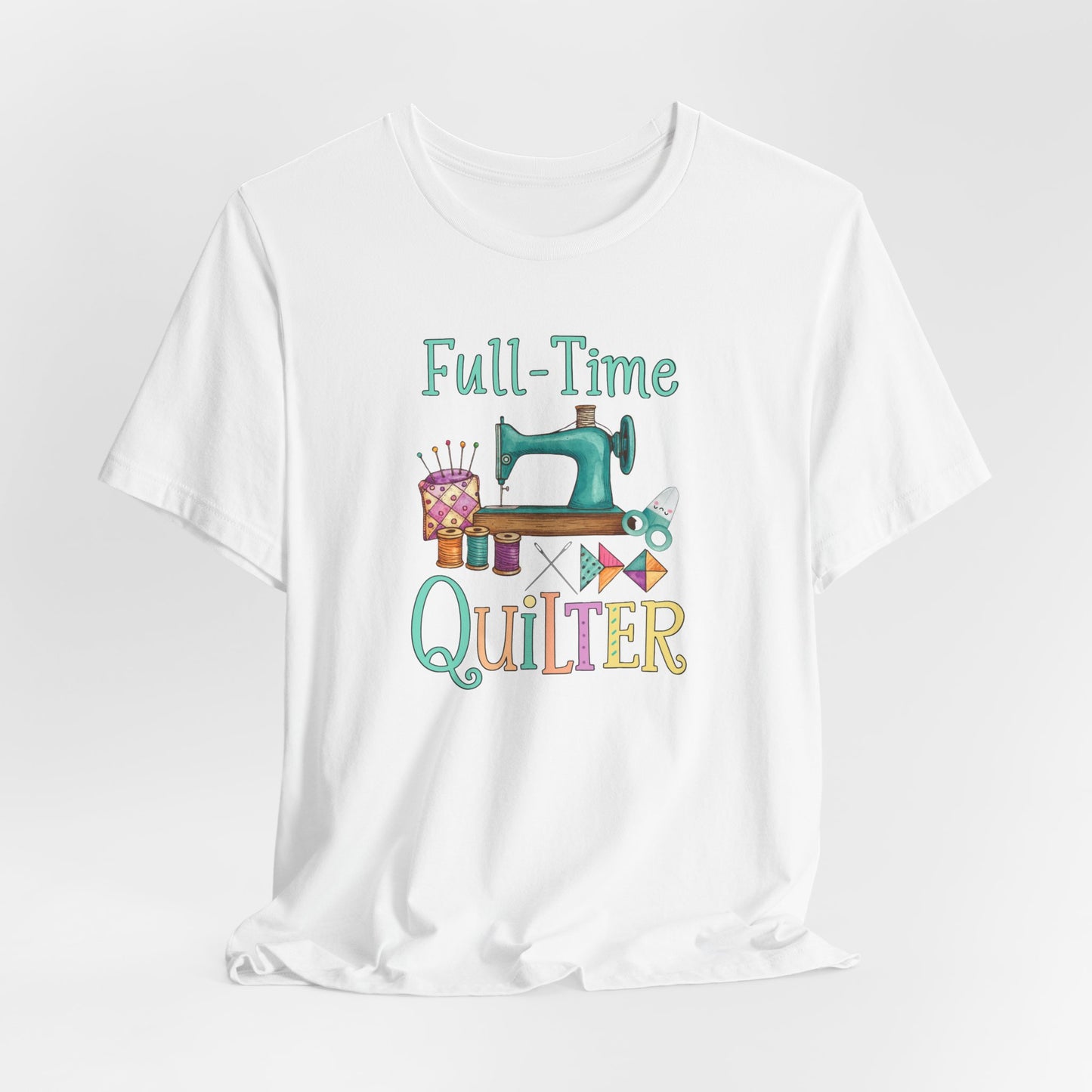 Full-Time Quilter – Funny Quilting T-Shirt for Passionate Stitchers