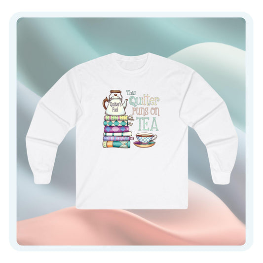 This Quilter Runs on Tea – Long Sleeve Quilting Shirt for Women | Quilter’s Fuel Gift Tee