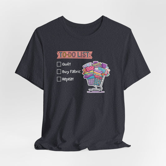 Quilting To-Do List T-Shirt – Funny Fabric Shopping Tee for Quilters & Sewists