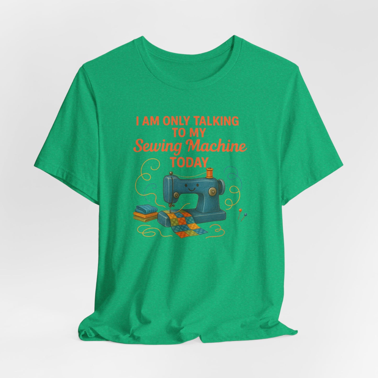 Only Talking to My Sewing Machine Today T-Shirt | Funny Quilting Tee | Perfect Gift for Quilters & Sewists | Super Soft Bella+Canvas Shirt