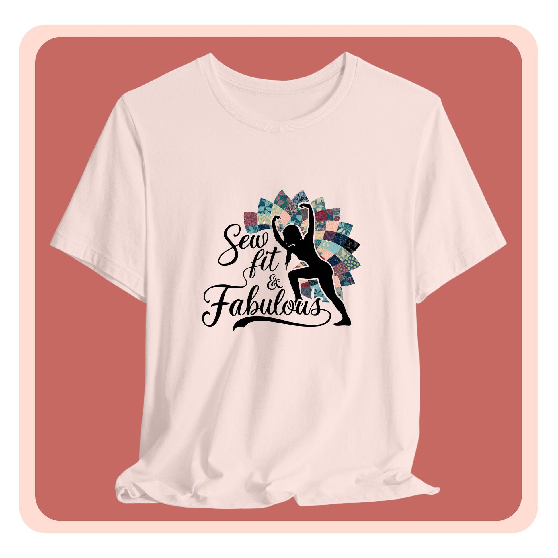 A T-Shirt featuring a black silhouette of woman with raised arms against colorful patchwork background. Text reads "Sew fit & Fabulous" in stylized script.