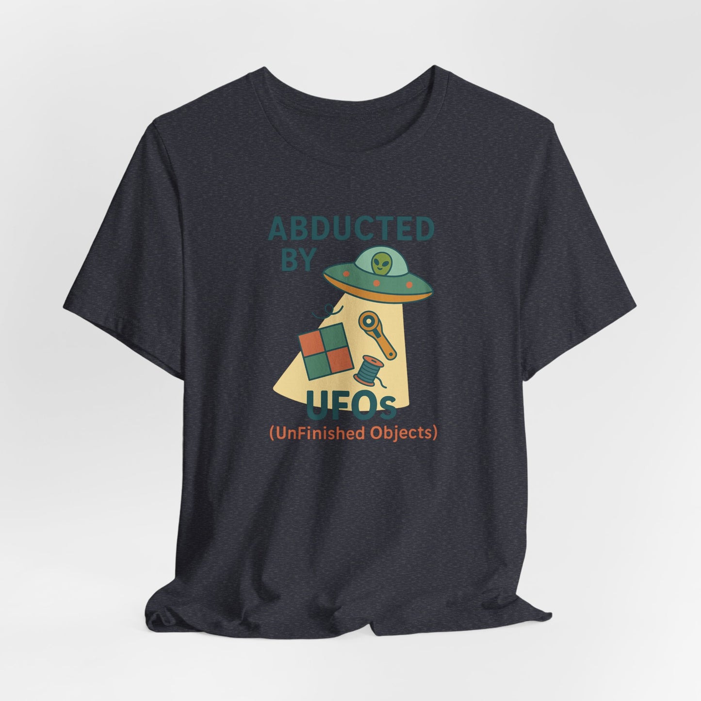 Abducted by UFOs (UnFinished Objects) – Funny Quilting T-Shirt for Makers