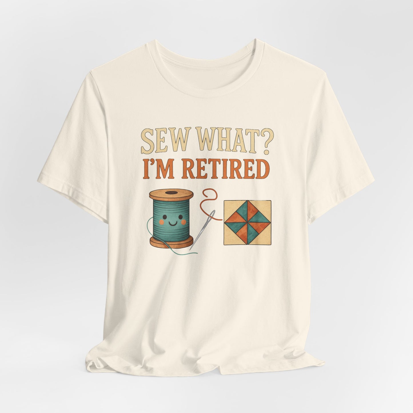 Sew What? I’m Retired – Funny Quilting T-Shirt for Retired Quilters