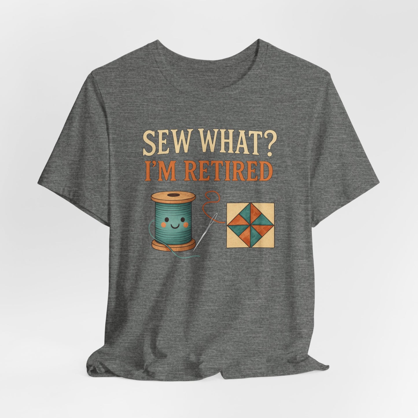 Sew What? I’m Retired – Funny Quilting T-Shirt for Retired Quilters