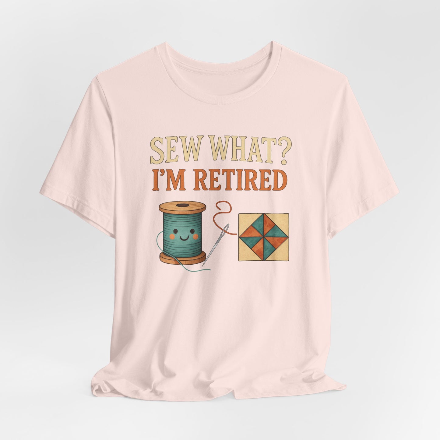 Sew What? I’m Retired – Funny Quilting T-Shirt for Retired Quilters