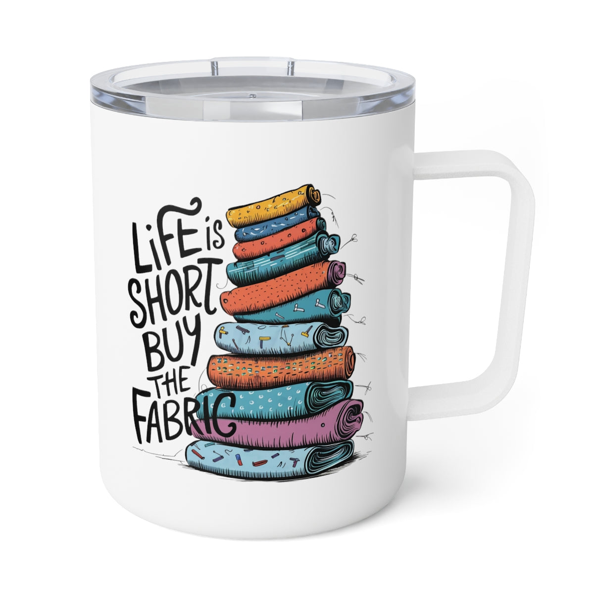 A White funny quilting-inspired Insulated Mug with the phrase Life is Short, Buy the Fabric with the label 'Life is Short, Buy the Fabric' next to a graphic of a fun pile of fabric