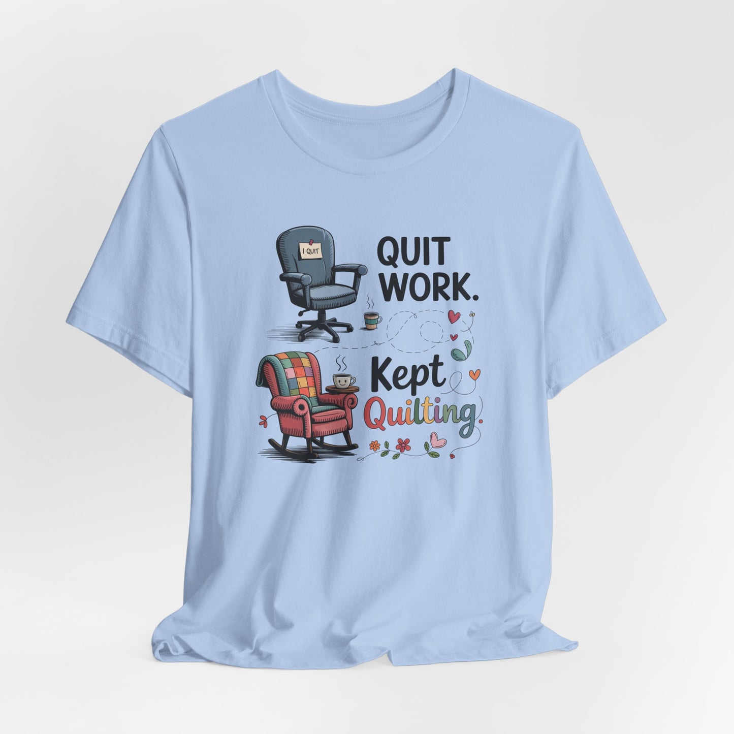 Quit Work. Kept Quilting. – Funny Retirement T-Shirt for Quilters