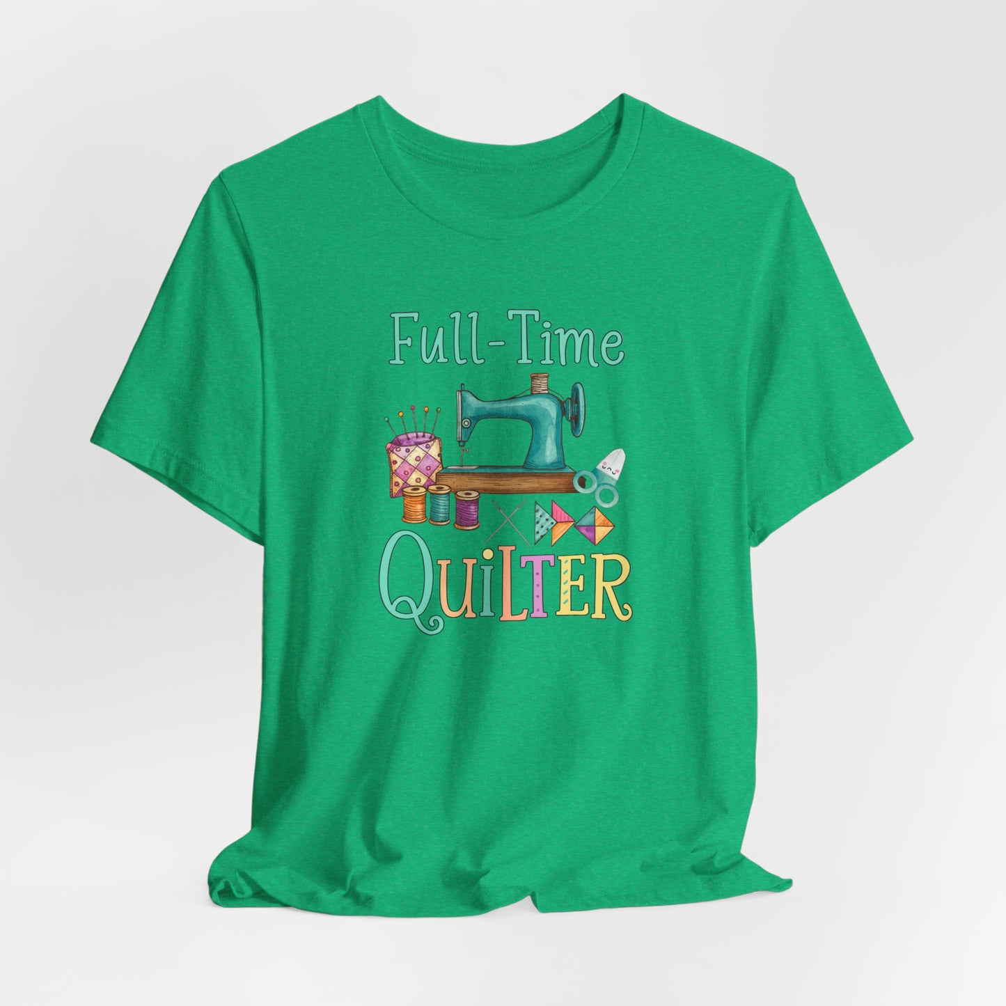 Full-Time Quilter – Funny Quilting T-Shirt for Passionate Stitchers