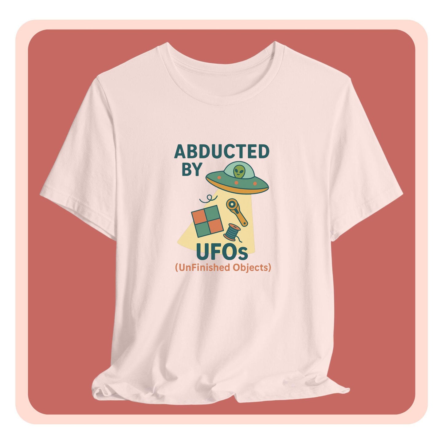 Abducted by UFOs (UnFinished Objects) – Funny Quilting T-Shirt for Makers