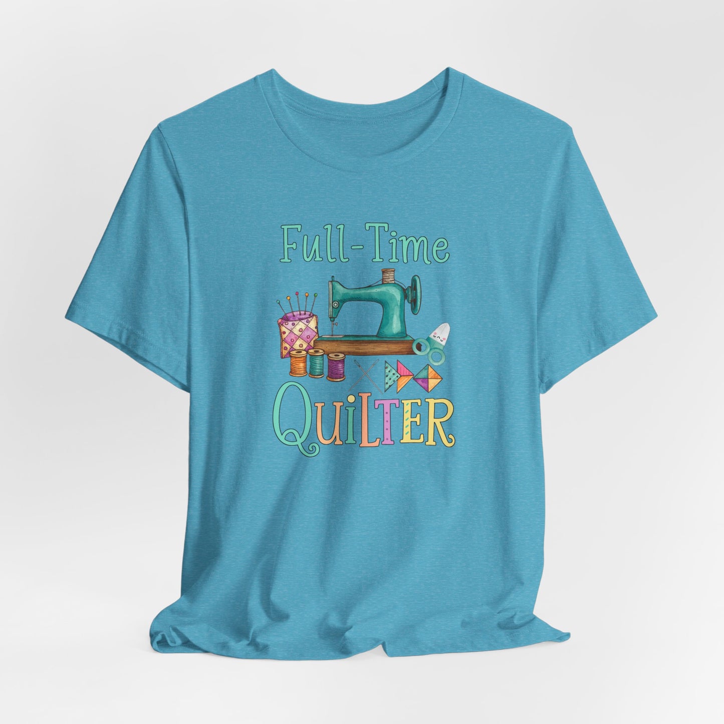 Full-Time Quilter – Funny Quilting T-Shirt for Passionate Stitchers