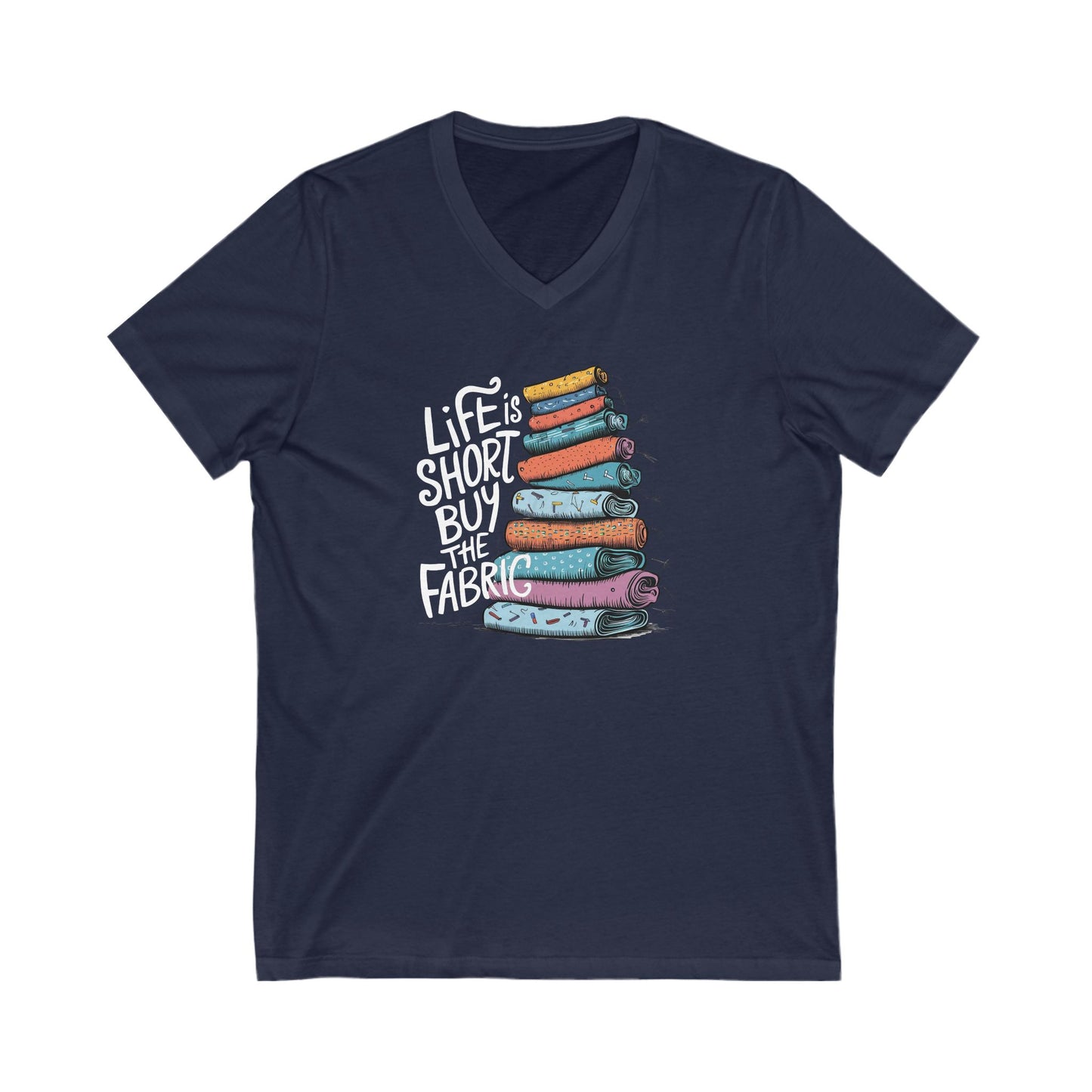 Life Is Short, Buy the Fabric V-Neck T-Shirt – Funny Quilting Tee for Fabric Lovers