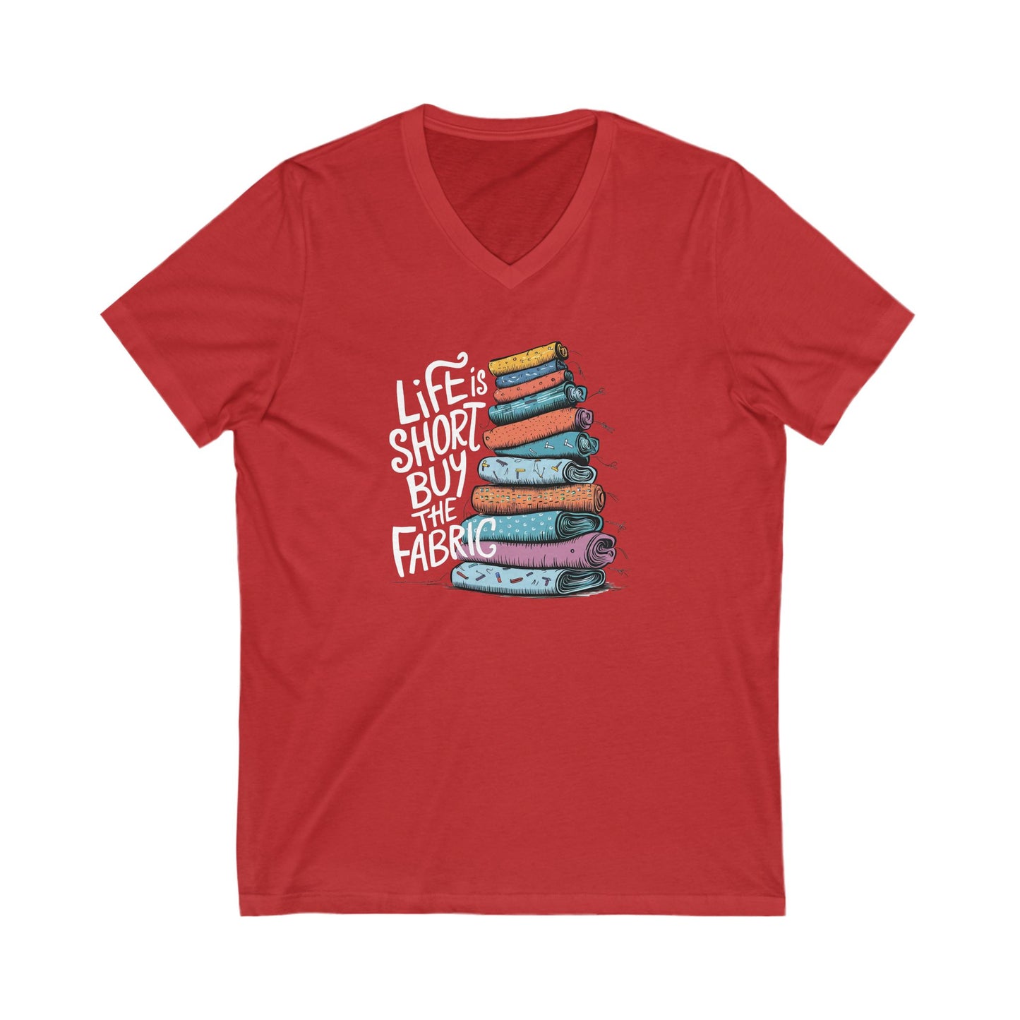 Life Is Short, Buy the Fabric V-Neck T-Shirt – Funny Quilting Tee for Fabric Lovers