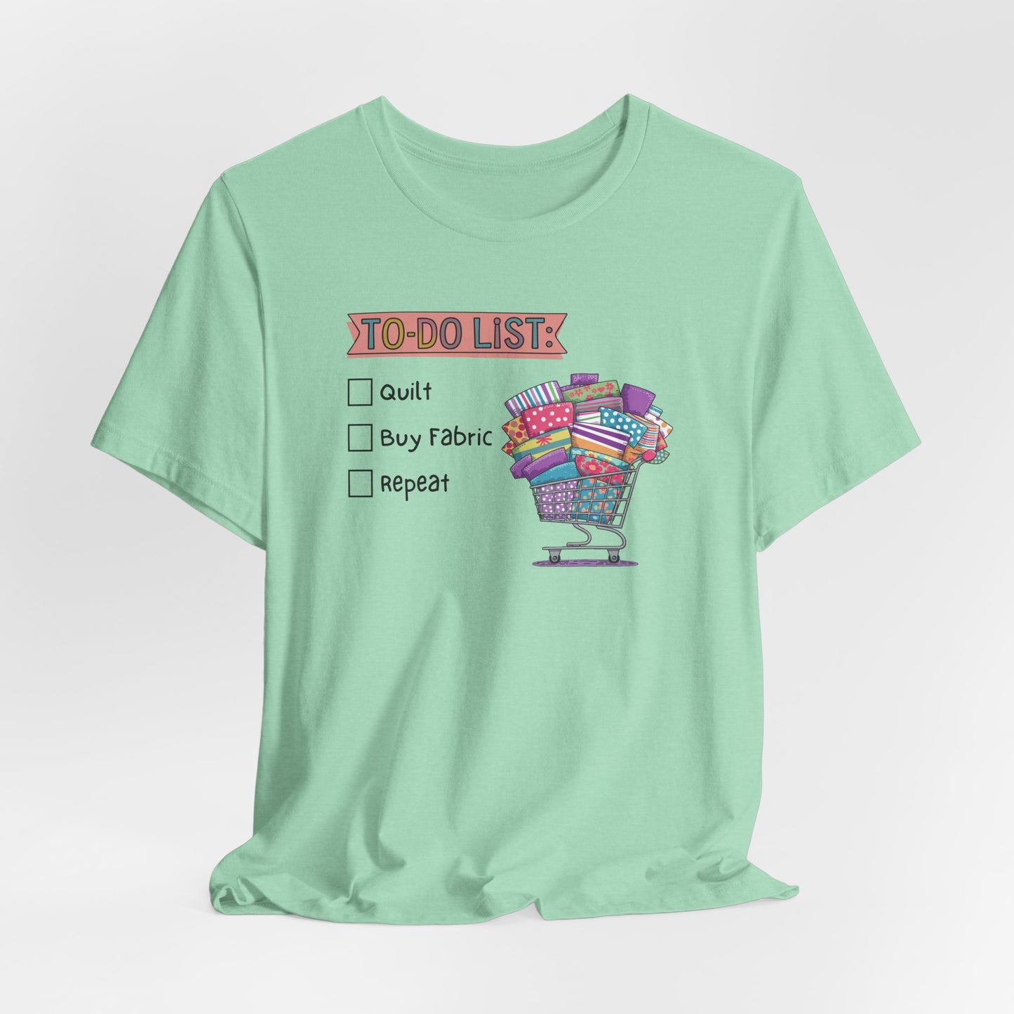 Quilting To-Do List T-Shirt – Funny Fabric Shopping Tee for Quilters & Sewists