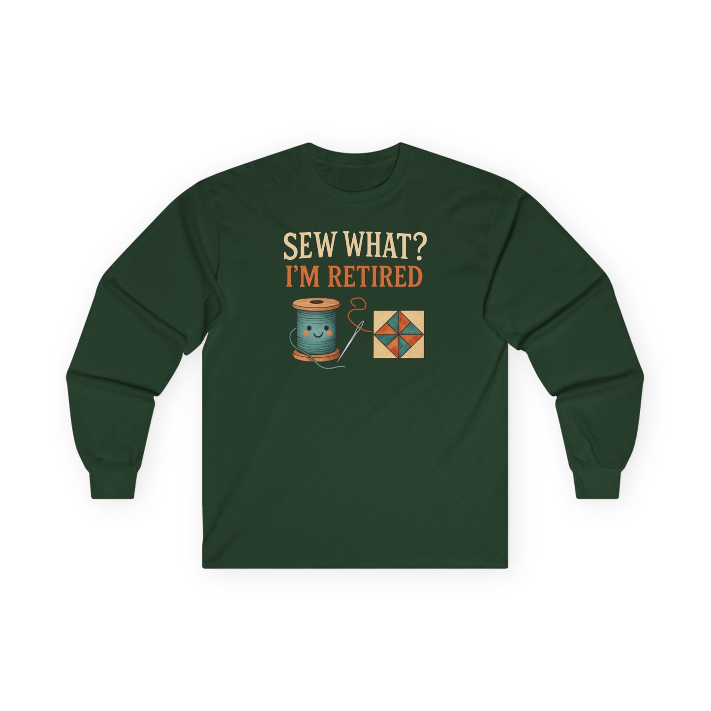 Sew What? I’m Retired Long Sleeve Shirt | Quilting Retirement Gift Tee