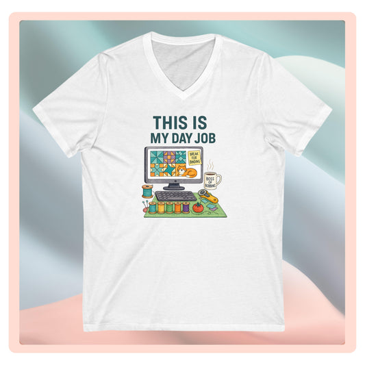 This Is My Day Job V-Neck T-Shirt – Funny Quilting Tee for Full-Time Stitchers
