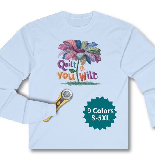 Quilt 'Til You Wilt Long-Sleeve Tee – Whimsical Quilter Design