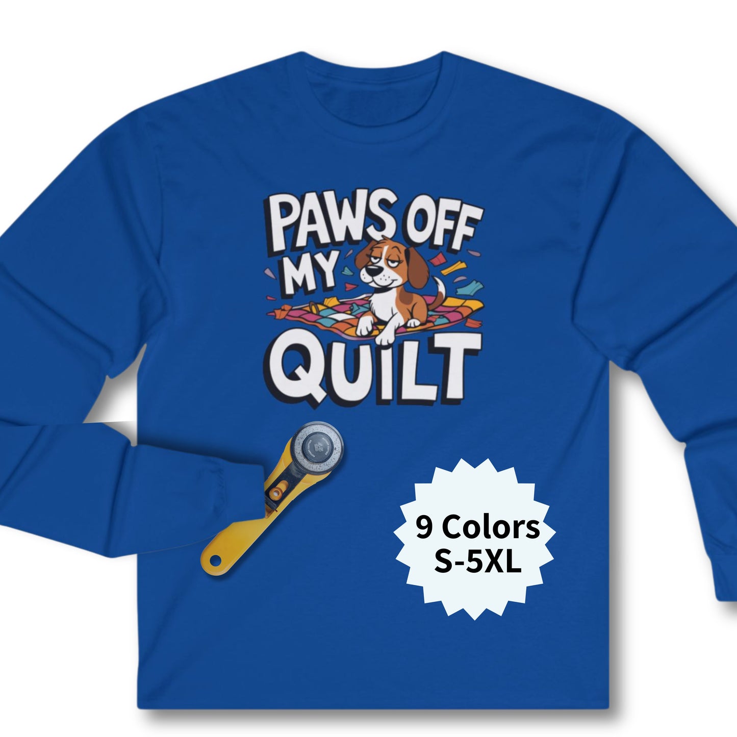 Paws Off My Quilt Long-Sleeve Tee – Funny Quilting & Pet Shirt