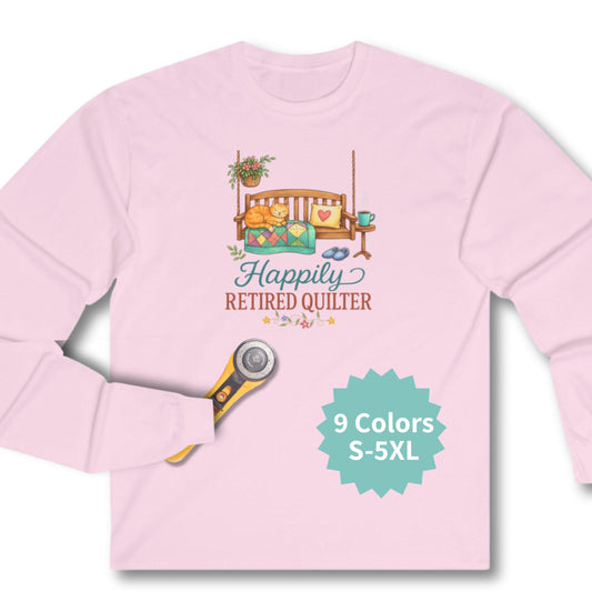 Happily Retired Quilter Long Sleeve Shirt | Cozy Quilting Retirement Tee
