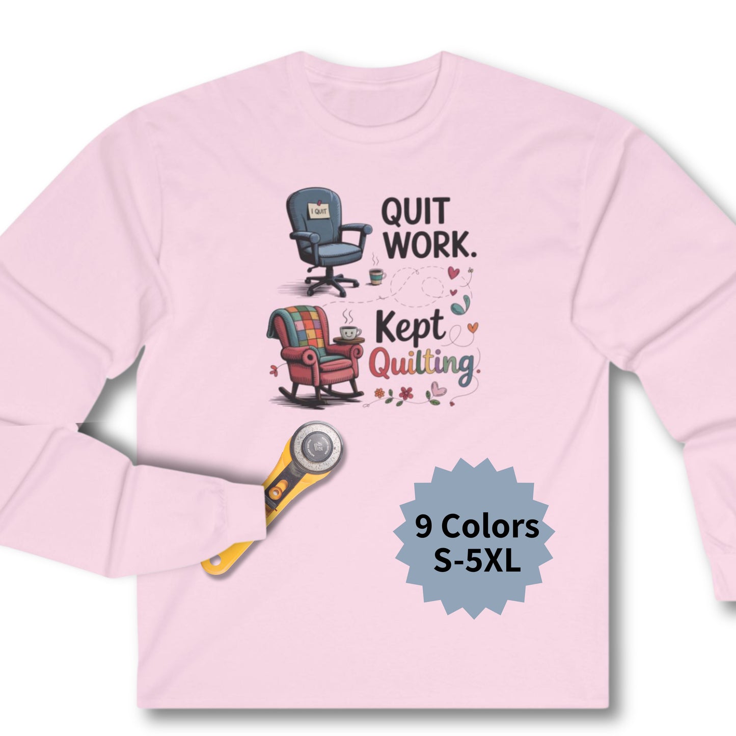 Quit Work Kept Quilting Long Sleeve Shirt | Funny Retirement Quilter Tee