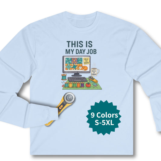 This Is My Day Job Long Sleeve Quilting Shirt | Funny Quilter Gift Tee