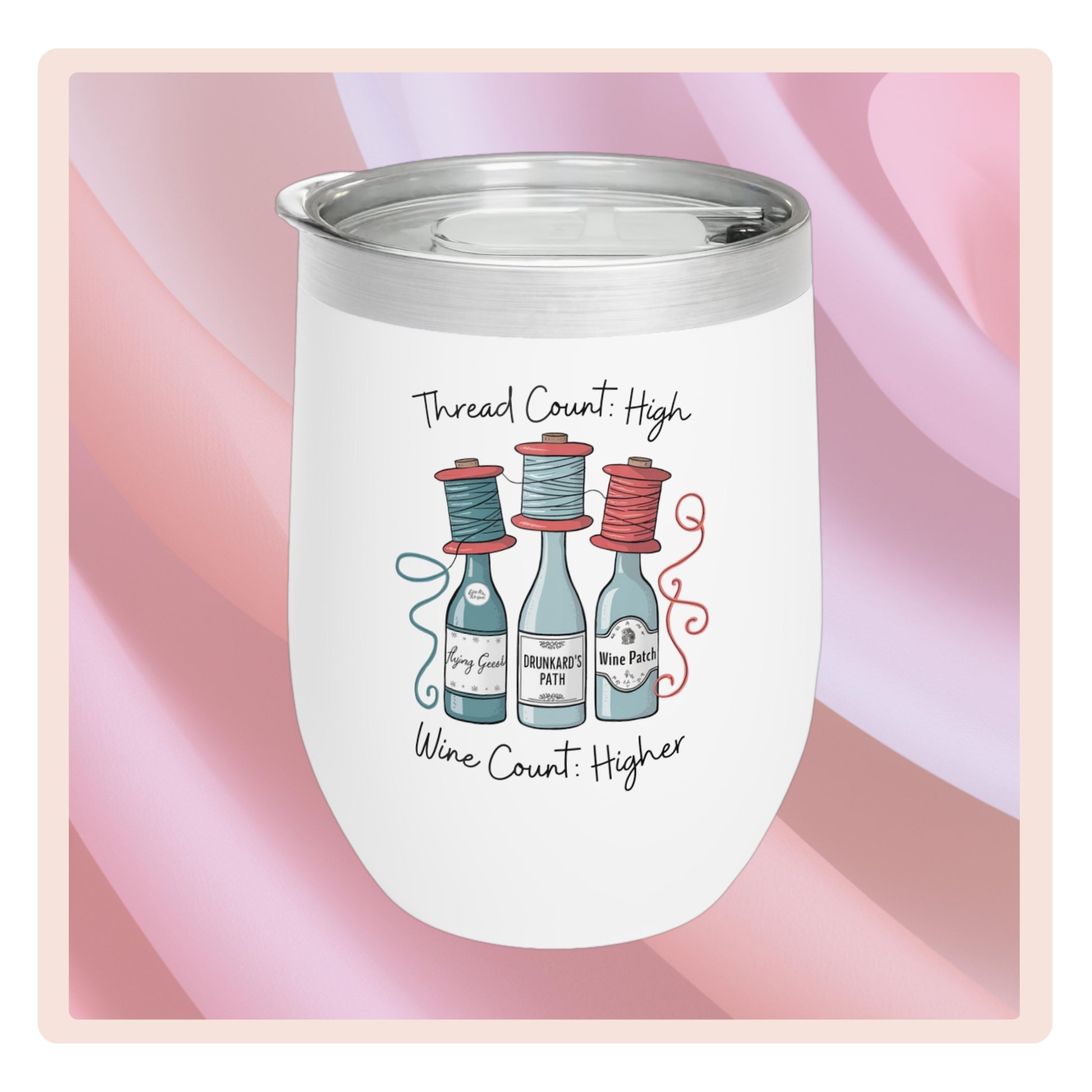 A fun quilting-inspired wine Tumbler with the phrase Thread Count High, Wine Count Higher.  The perfect gift for quilters. 