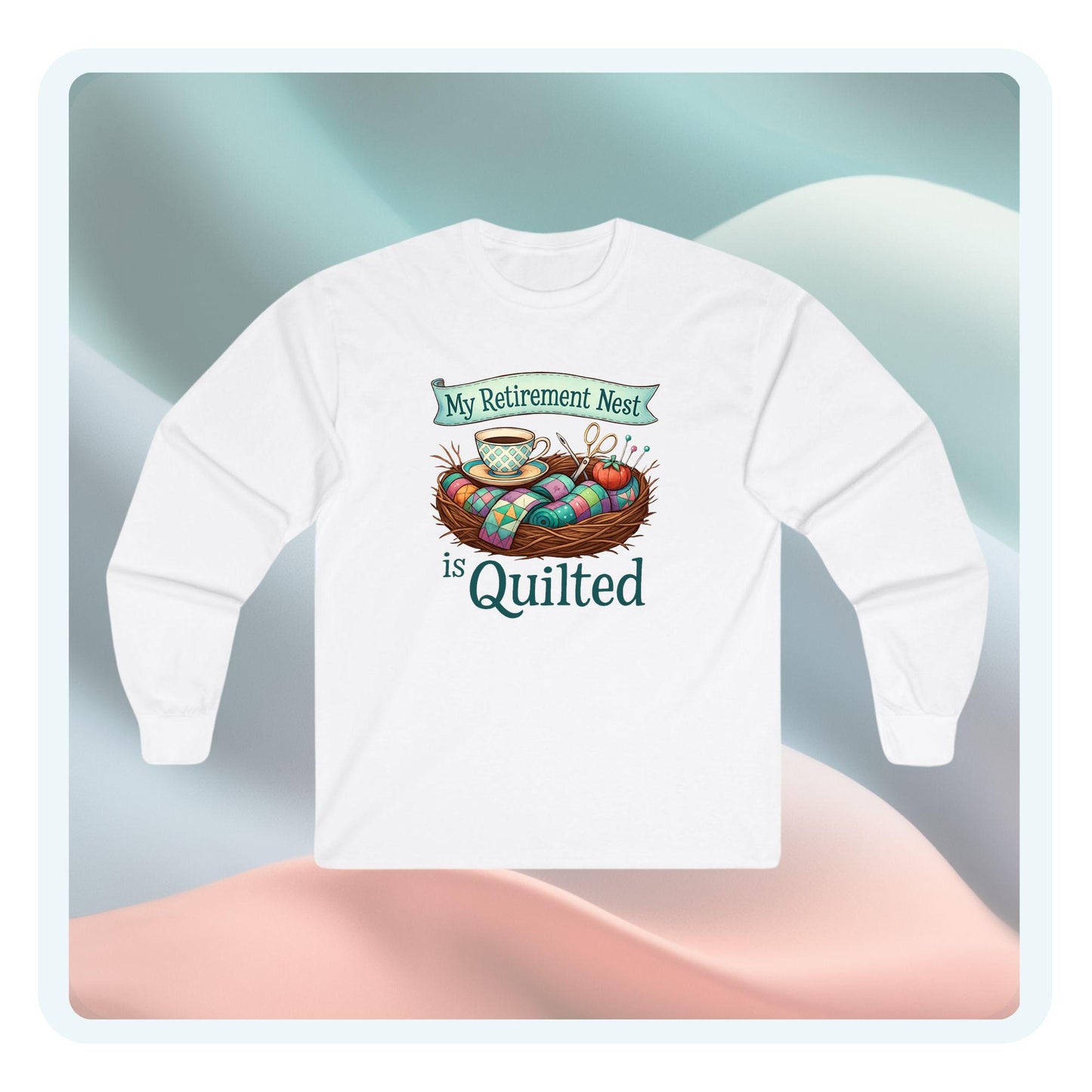 My Retirement Nest is Quilted Long Sleeve Shirt | Quilter’s Retirement Gift Tee