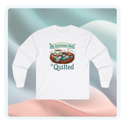 My Retirement Nest is Quilted Long Sleeve Shirt | Quilter’s Retirement Gift Tee